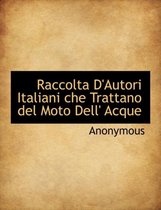 Raccolta D'Autori Italiani Che Trattano del Moto Dell' Acque
