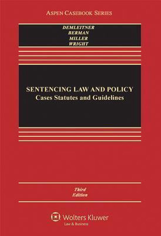 Sentencing Law and Policy Cases, Statutes, and Guidelines