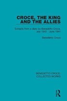 Benedetto Croce: Collected Works- Croce, the King and the Allies
