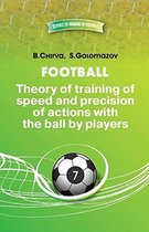 Football.Theory of Training of Speed and Precision of Actions with the Ball by Players.
