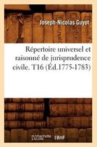 Sciences Sociales- Répertoire Universel Et Raisonné de Jurisprudence Civile. T16 (Éd.1775-1783)