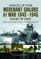 Merchant Sailors at War 1943 - 1945 - Beating the U-boat