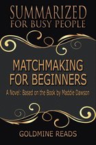 Matchmaking for Beginners - Summarized for Busy People
