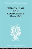 International Library of Sociology- Lunacy, Law and Conscience, 1744-1845