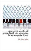 Bookkeeping; The Principles and Practice of Double Entry; With Exercises, Key and an Appendix of for