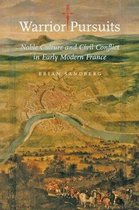 Warrior Pursuits – Noble Culture and Civil Conflict in Early Modern France