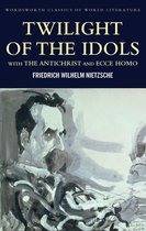 Classics of World Literature - Twilight of the Idols with The Antichrist and Ecce Homo