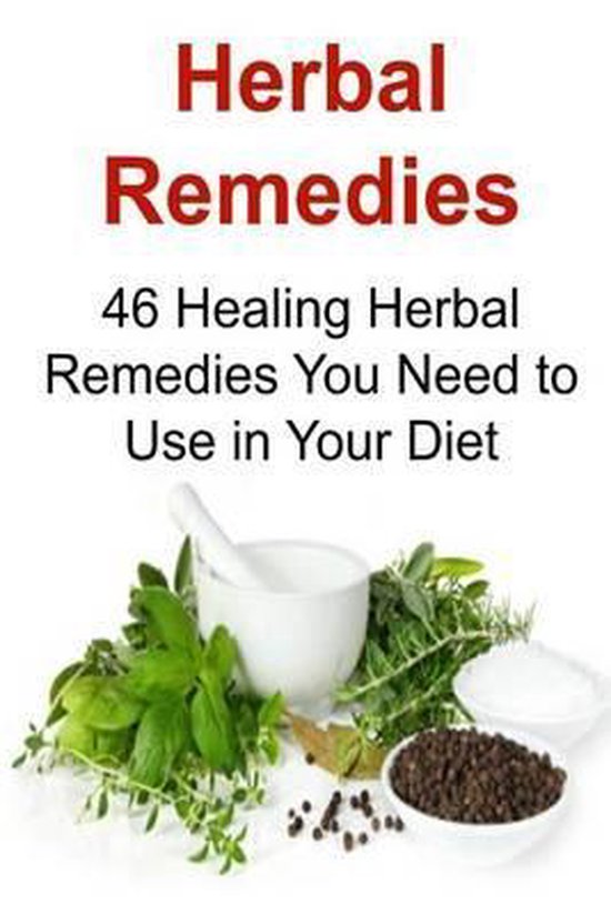 Herbal Remedies 46 Healing Herbal Remedies You Need to Use in Your