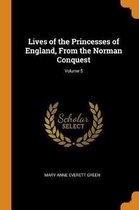 Lives of the Princesses of England, from the Norman Conquest; Volume 5