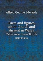 Facts and figures about church and dissent in Wales Talbot collection of British pamphlets