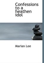 Confessions to a Heathen Idol