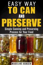 Fermentation & Survival Hacks - Easy Way to Can and Preserve: Simple Canning and Preserving Process for Your Food
