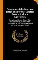 Resources of the Southern Fields and Forests, Medical, Economical, and Agricultural