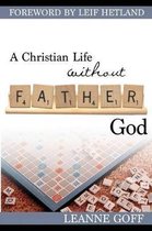 A Christian Life Without Father God