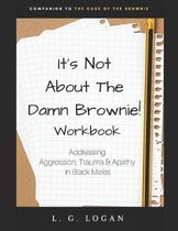 It's Not about the Damn Brownie! Workbook