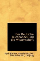 Der Deutsche Buchhandel Und Die Wissenschaft