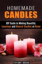 DIY Projects - Homemade Candles: DIY Guide to Making Beautiful, Luxurious and Natural Candles at Home