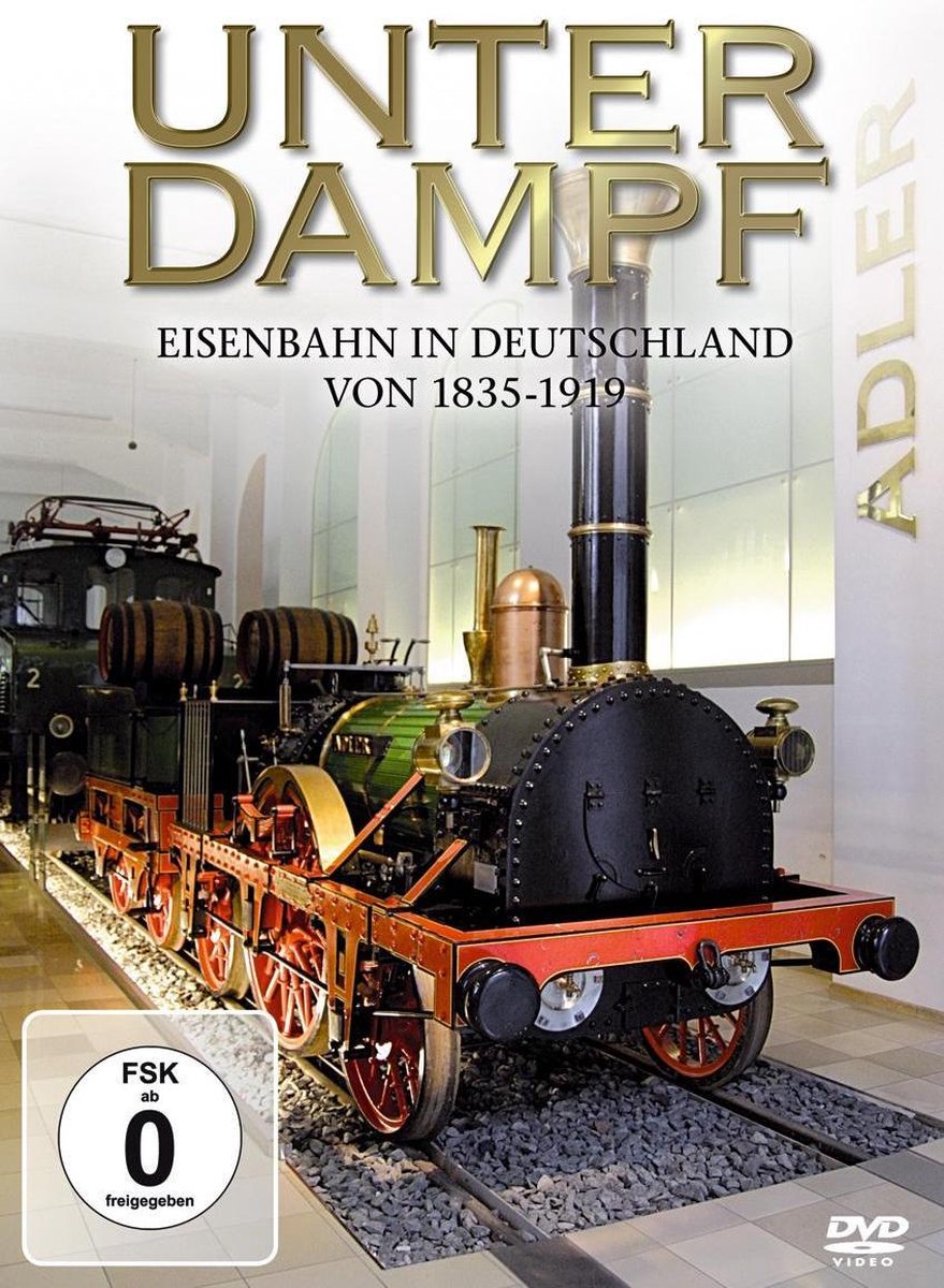 Unter Dampf - Eisenbahn In Deutschland Von 1835 - 1919