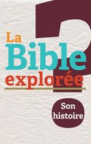 La Bible explorée 2 - La Bible explorée 2: Son histoire
