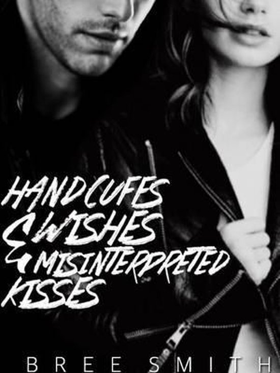 Handcuffs, Wishes, and Misinterpreted Kisses, Bree Smith