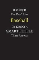 It's Okay If You Don't Like Baseball It's Kind Of A Smart People Thing Anyway