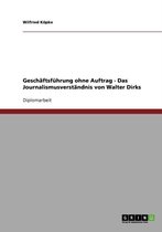 Geschaftsfuhrung ohne Auftrag - Das Journalismusverstandnis von Walter Dirks