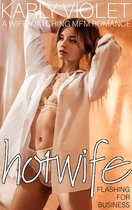 Hotwife Flashing For Business: A Wife Watching MFM Romance