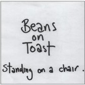 Beans On Toast - Standing On A Chair