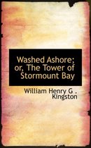 Washed Ashore; Or, the Tower of Stormount Bay