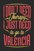 I Don't Need Therapy I Just Need To Go To Valencia