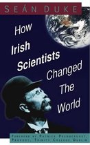 How Irish Scientists Changed the World