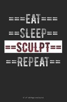 Eat Sleep Sculpt Repeat