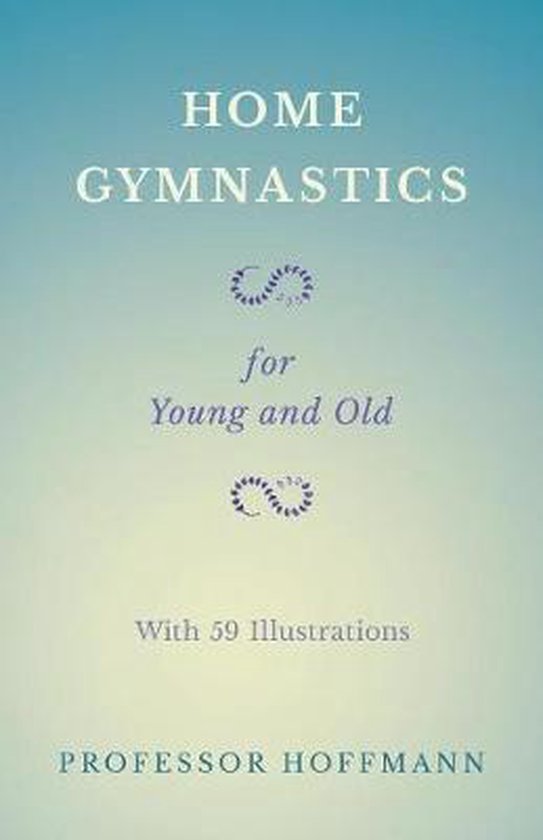 Home Gymnastics - For Young and Old - With 59 Illustrations - cover