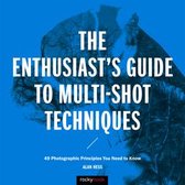 Enthusiast's Guide - The Enthusiast's Guide to Multi-Shot Techniques