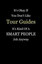It's Okay If You Don't Like Tour Guides It's Kind Of A Smart People Job Anyway