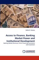 Access to Finance, Banking Market Power and Institutional Development