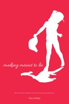 Making Meant to Be: One Woman's Journey with Secondary Infertility- a memoir (updated edition)