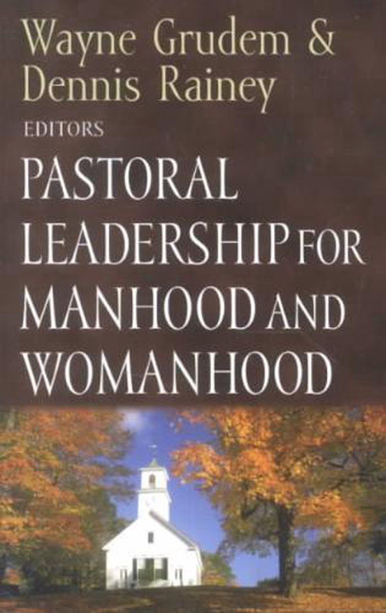 Pastoral Leadership for Manhood and Womanhood - R. Kent Hughes