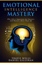 Emotional Intelligence Mastery & Cognitive Behavioral Therapy 2019 2 - Emotional Intelligence Mastery: Why EQ is Important for Success and Matters More Than IQ