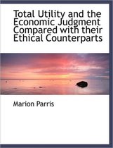 Total Utility and the Economic Judgment Compared with Their Ethical Counterparts