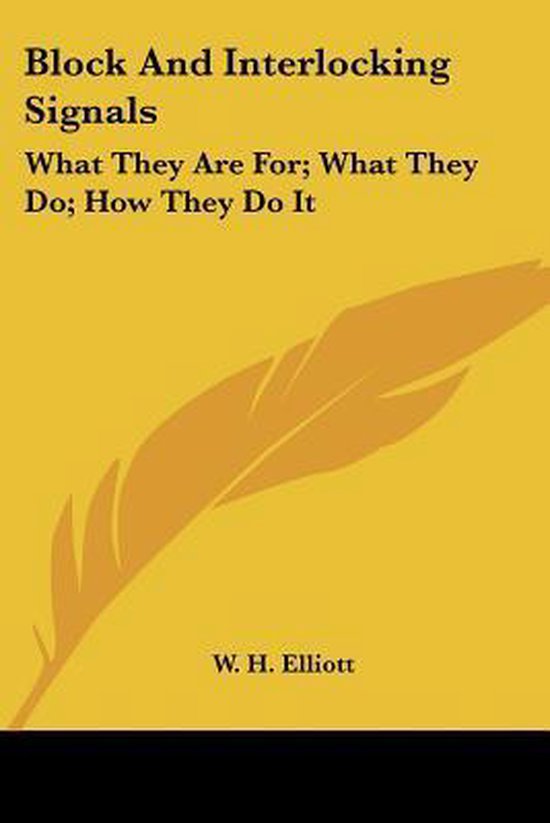 BLOCK AND INTERLOCKING SIGNALS: WHAT THE, W. H. Elliott | 9780548480632 ...