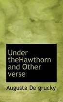 Under Thehawthorn and Other Verse