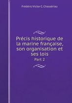 Precis historique de la marine francaise, son organisation et ses lois Part 2