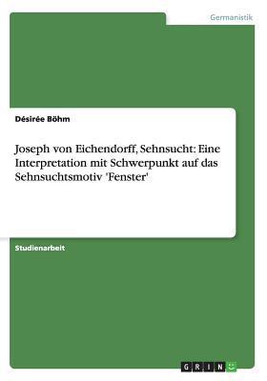 Joseph Von Eichendorff Sehnsucht Analyse Joseph von Eichendorff, Sehnsucht: Eine Interpretation mit Schwerpunkt