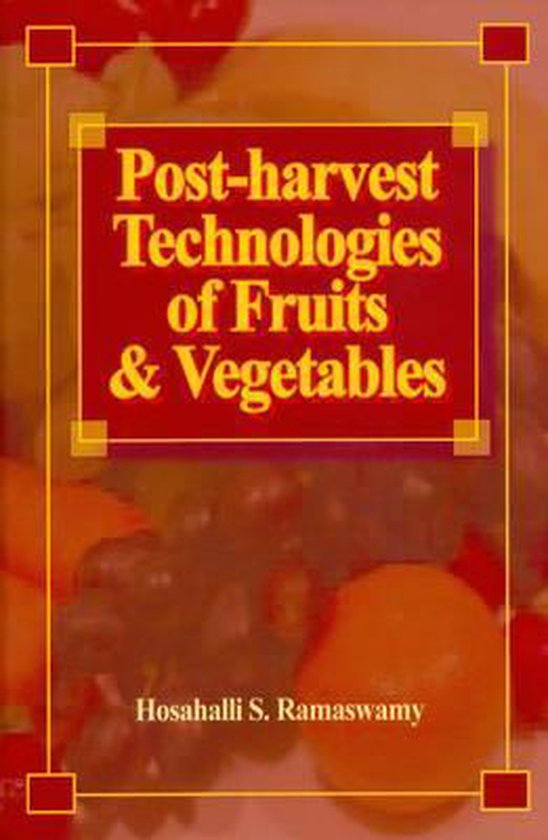 Postharvest Technologies of Fruits & Vegetables, Hosahalli S