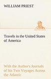 Travels in the United States of America Commencing in the Year 1793, and Ending in 1797. With the Author's Journals of his Two Voyages Across the Atlantic.