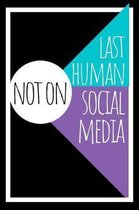 Last Human Not On Social Media Journal