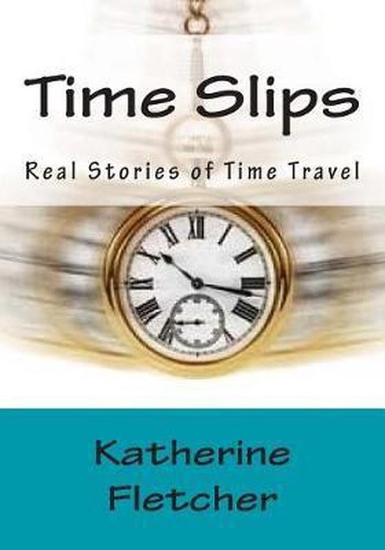 Time Travel Stories Time Slips, Katherine Fletcher 9781507550847