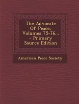 The Advocate of Peace, Volumes 75-76... - Primary Source Edition