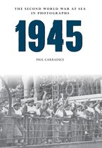 The Second World War at Sea in Photographs - 1945 The Second World War at Sea in Photographs